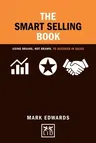 The Smart Selling Book: Using Brains, Not Brawn, to Succeed in Sales