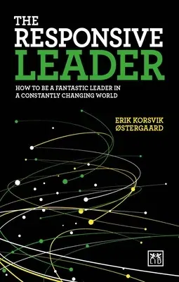 The Responsive Leader: How to Be a Fantastic Leader in a Constantly Changing World