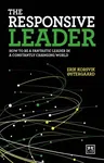 The Responsive Leader: How to Be a Fantastic Leader in a Constantly Changing World