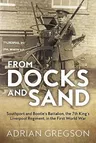 From Docks and Sand: Southport and Bootle's Battalion, the 7th King's Liverpool Regiment, in the First World War