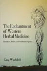 The Enchantment of Western Herbal Medicine: Herbalists, Plants, and Nonhuman Agency