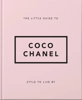 The Little Guide to Coco Chanel: Style to Live by