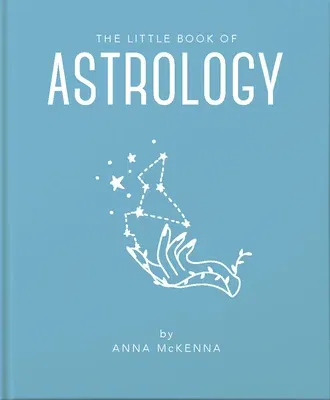 The Little Book of Astrology: An Accessible Introduction to Everything You Need to Enhance Your Life Using Astrology