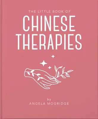 The Little Book of Ancient Chinese Therapies: A Clear and Accessible Introduction to Traditional Chinese Medicine