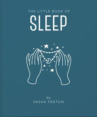 The Little Book of Sleep: All the Information You Need to Enhance Your Life with a Good Night's Sleep