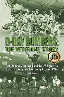 D-Day Bombers: The Veterans' Story: RAF Bomber Command and the Us Eighth Air Force Support to the Normandy Invasion 1944 (Anniversary)