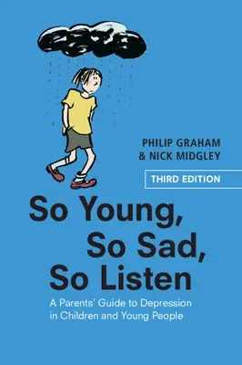 So Young, So Sad, So Listen: A Parents' Guide to Depression in Children and Young People (Revised)