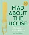 Mad about the House: 101 Interior Design Answers