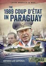 The 1989 Coup d'Étát in Paraguay: The End of a Long Dictatorship, 1954-1989