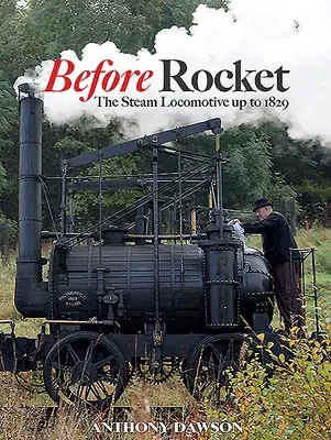 Before Rocket: The Steam Locomotive Up to 1829