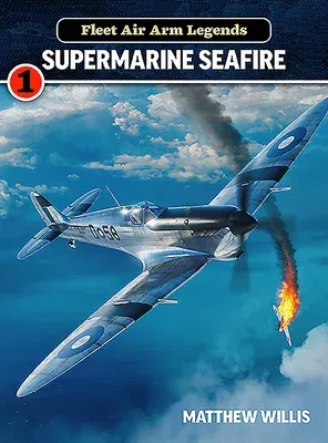 Fleet Air Arm Legends: Supermarine Seafire