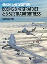 Boeing B-47 Stratojet & B-52 Stratofortress: Origins and Evolution