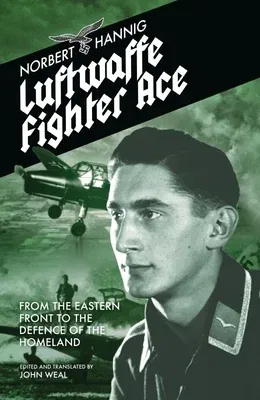 Luftwaffe Fighter Ace: From the Eastern Front to the Defence of the Homeland