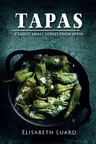 Tapas: Classic Small Dishes from Spain