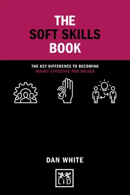 The Soft Skills Book: The Key Difference to Becoming Highly Effective and Valued