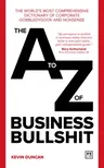 The A-Z of Business Bullshit: The World's Most Comprehensive Dictionary of Corporate Gobbledygook and Nonsense