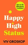 Happy High Status: How to Be Effortlessly Confident