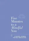 Five Minutes to a Mindful You: A Guided Journal for Self-Reflection