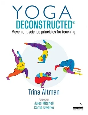 Yoga Deconstructed(r): Movement Science Principles for Teaching