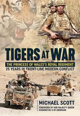 Tigers at War: The Princess of Wales's Royal Regiment. 25 Years in Front-Line Modern Conflict