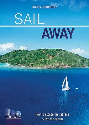 Sail Away: How to Escape the Rate Race and Live the Dream