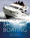 Motorboating Start to Finish: From Beginner to Advanced: The Perfect Guide to Improving Your Motorboating Skills (Revised)