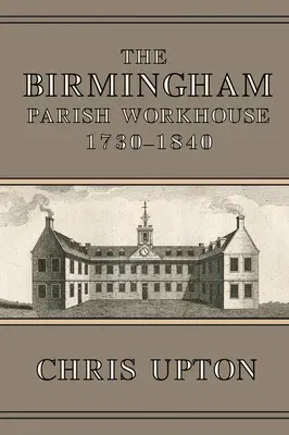 The Birmingham Parish Workhouse, 1730-1840