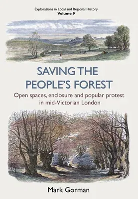 Saving the People's Forest, 9: Open Spaces, Enclosure and Popular Protest in Mid-Victorian London