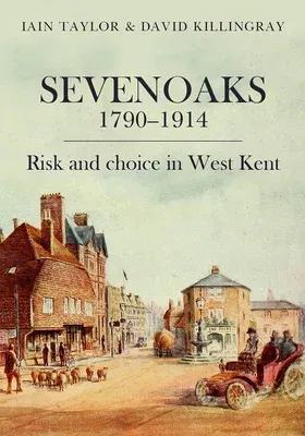 Sevenoaks 1790-1914: Risk and Choice in West Kent