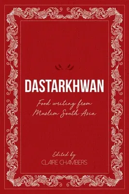 Dastarkhwan: Food Writing from Muslim South Asia