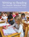 Writing to Reading the Steiner Waldorf Way: Foundations of Creative Literacy in Classes 1 and 2