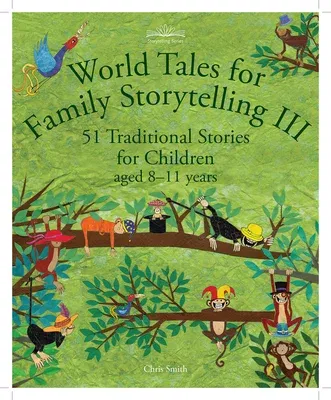 World Tales for Family Storytelling III: 51 Traditional Stories for Children Aged 8-11 Years