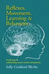 Reflexes, Movement, Learning & Behaviour: Analysing and Unblocking Neuro-Motor Immaturity