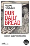 Our Daily Bread: Its Cultural and Religious Significance throughout History