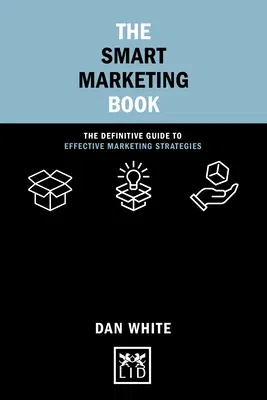 The Smart Marketing Book: The Definitive Guide to Effective Marketing Strategies