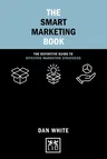 The Smart Marketing Book: The Definitive Guide to Effective Marketing Strategies