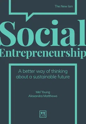 Social Entrepreneurship: A New Way of Thinking about Business