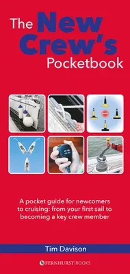 The New Crew's Pocketbook: A Pocket Guide for Newcomers to Cruising: From Your First Sail to Becoming a Key Crew Member