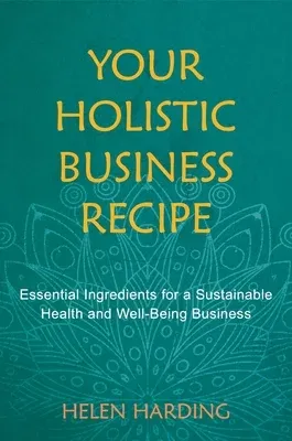 Your Holistic Business Recipe: Essential Ingredients for a Sustainable Health and Well-Being Business