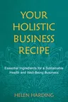 Your Holistic Business Recipe: Essential Ingredients for a Sustainable Health and Well-Being Business