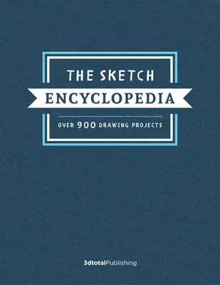 The Sketch Encyclopedia: Over 1,000 Drawing Projects