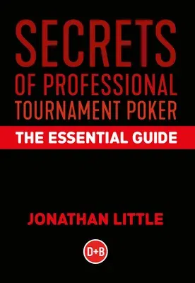 Secrets of Professional Tournament Poker: The Essential Guide (Revised)