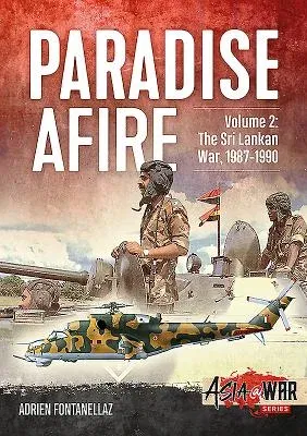 Paradise Afire - The Sri Lankan War: Volume 2 - 1987-1990