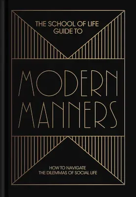 The School of Life Guide to Modern Manners: How to Navigate the Dilemmas of Social Life