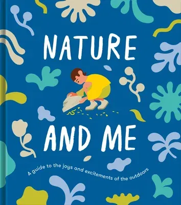 Nature and Me: A Guide to the Joys and Excitements of the Outdoors