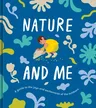 Nature and Me: A Guide to the Joys and Excitements of the Outdoors