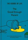 The Good Enough Parent: How to Raise Contented, Interesting, and Resilient Children