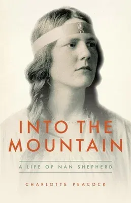 Into the Mountain: A Life of Nan Shepherd (Revised)