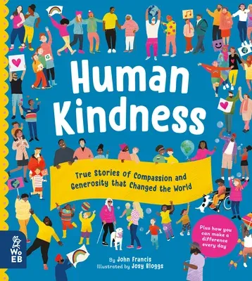 Human Kindness: True Stories of Compassion and Generosity That Changed the World