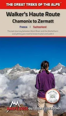 Walker's Haute Route: Chamonix to Zermatt: Real Swisstopo/Ign Maps 1:25,000/1:50,000 - No Need to Carry Separate Maps